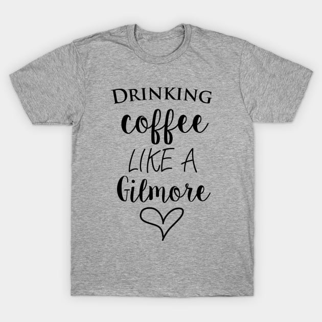 Drinking Coffee Like A Gilmore T-Shirt by SimplyDesigned